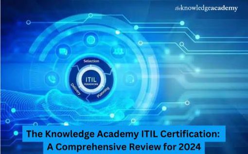The Knowledge Academy ITIL Certification: A Thorough Review for 2024